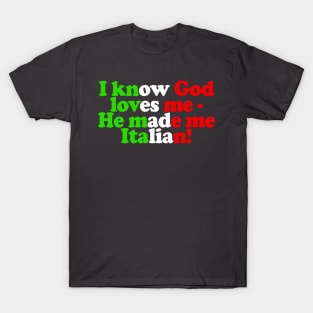 I Know God Loves Me - He Made Me Italian T-Shirt